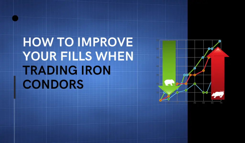 how to improve your fills when trading iron condors